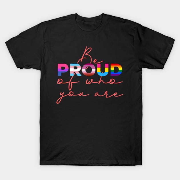 Be Proud Of Who You Are - LGBT Gay Pride Month graphic T-Shirt by theodoros20